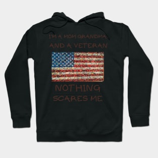 I'm a mom grandma and a veteran nothing scares me Hoodie